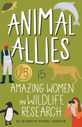 Animal Allies : 15 Amazing Women in Wildlife Research