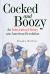 Cocked and Boozy : An Intoxicating History of the American Revolution