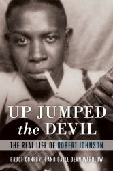Up Jumped the Devil : The Real Life of Robert Johnson