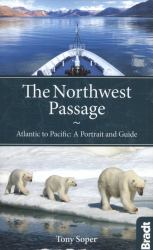 Northwest Passage : Atlantic to Pacific - A Portrait and Guide