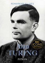 Alan Turing : Remarkable Lives