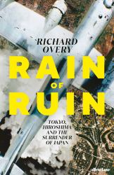 Rain of Ruin : Tokyo, Hiroshima and the Surrender of Japan
