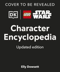 LEGO Star Wars Character Encyclopedia Updated Edition : The Ultimate Guide to the Best 200 Minifigures from the LEGO Star Wars Galaxy; Comes with Exclusive Minifigure