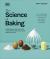 The Science of Baking : Every Question Answered for Perfect Baking Every Time