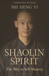 Shaolin Spirit : The Way to Self-Mastery