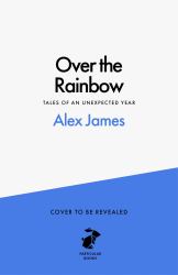 Over the Rainbow : Tales from an Unexpected Year