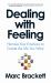 Dealing with Feeling : Strengthen Your Relationships, Performance, and Wellbeing Through the Power of Emotion Regulation