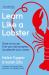 Learn Like a Lobster : Accelerate Your Growth, Achieve More at Work and Advance Your Career