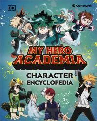My Hero Academia Character Encyclopedia : Features More Than 100 Heroes, Villains, Students, and Teachers from the Hit TV Anime Series