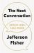 The Next Conversation : How to Communicate with Confidence, Purpose and Authenticity