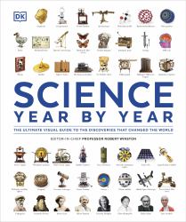 Science Year by Year : The Ultimate Visual Guide to the Discoveries That Changed the World