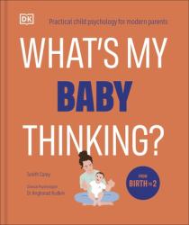 What's My Baby Thinking? : Practical Child Psychology for Modern Parents