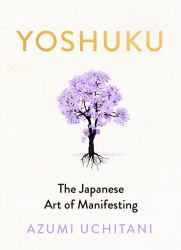 Yoshuku : The Japanese Art of Manifesting