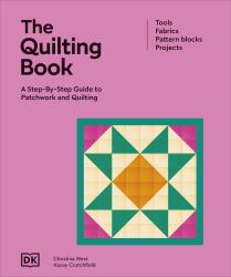 The Quilting Book : A Step-By-step Guide to Quilting and Patchwork
