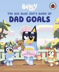 Bluey: the Big Blue Guy's Book of Dad Goals