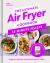 The Ultimate Air Fryer Cookbook : 15 Minute Feasts