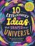 10 Extraordinary Ideas That Shaped Our Universe : From Black Holes to the Big Bang to the Stardust in Our Fingertips