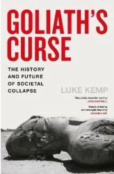 Goliath's Curse : A Deep History of Societal Collapse and What It Means for Our Future