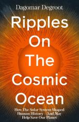 Ripples on the Cosmic Ocean : A History of Our Place in the Solar System