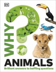 Why? Animals : Brilliant Answers to Baffling Questions