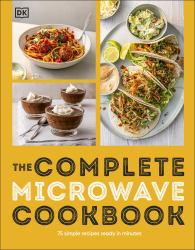 The Complete Microwave Cookbook : 75 Simple Recipes Perfect for Your Microwave