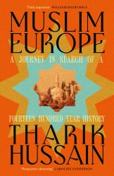 Muslim Europe : A Journey in Search of a Fourteen Hundred Year History