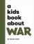 A Kids Book about War