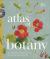 Atlas of Botany : An Exploration of Plants Across Time and Around the World