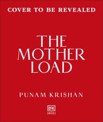 The Mother Load : Every Mother's Guide to Juggling Health, Life, and Happiness