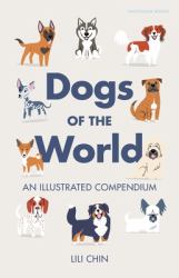 Dogs of the World : A Gallery of Pups from Purebreeds to Mutts