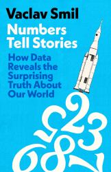 Numbers Tell Stories : How Data Reveals the Surprising Truths about Our World