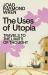 The Uses of Utopia : Travels to the Limits of Thought The Uses of Utopia : Travels to the Limits of Thought