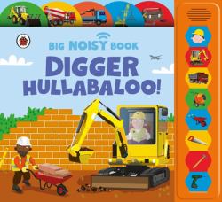 Digger Hullabaloo! Ladybird Big Noisy Book : A Ladybird Noisy Book