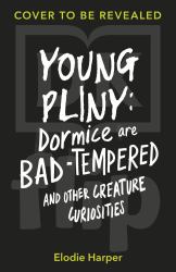Young Pliny: Dormice Are Bad-Tempered and Other Creature Curiosities