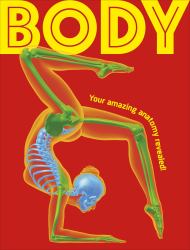 Body : An Eye-Popping Tour of Your Amazing Anatomy!