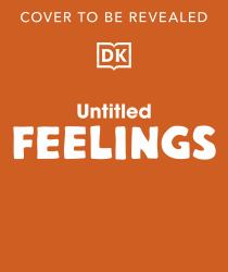 Me and My Feelings : A First Look at Emotions: with More Than 90 Flaps