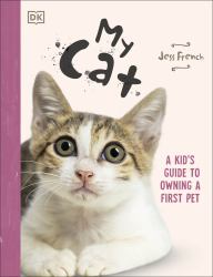 My Cat : A Kid's Guide to Owning a First Pet