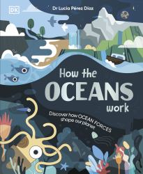 How the Oceans Work : Discover How Ocean Forces Shape Our Planet