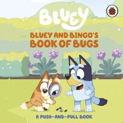 Bluey: Bluey and Bingo's Book of Bugs : Push-And-Pull Board Book