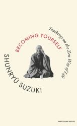 Becoming Yourself : Teachings on the Zen Way of Life