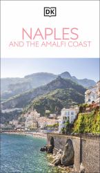 DK Naples and the Amalfi Coast : Must-See Sights. Culture and History. Detailed Maps and Tours. Covers Naples, Pompeii, and More