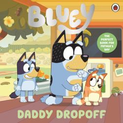 Bluey: Daddy Dropoff : A Father's Day Story