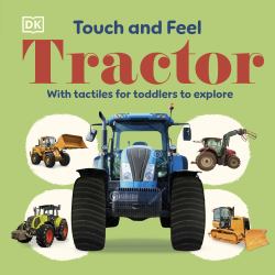 Touch and Feel Tractor : With Tactiles for Toddlers to Explore