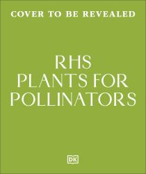 RHS Plants for Pollinators : Boost Garden Biodiversity to Make a Pollinator-Friendly Haven