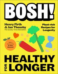 BOSH! Healthy for Longer : Plant-Fuelled Recipes for Health and Longevity