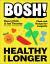 BOSH! Healthy for Longer : Plant-Fuelled Recipes for Health and Longevity