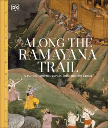Along the Ramayana Trail : A Cultural Journey Across India and Sri Lanka