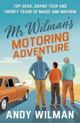 Mr Wilman's Motoring Adventure : Top Gear, Grand Tour, Clarkson and Me
