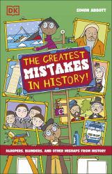 The Greatest Mistakes in History : Bloopers, Blunders, and Other Mishaps from History