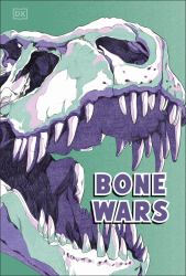 Bone Wars : An Epic Battle to Find Dinosaur Fossils